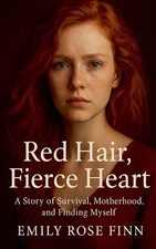 Red Hair, Fierce Heart, A story of Survival by Emily Rose Finn Paperback Book