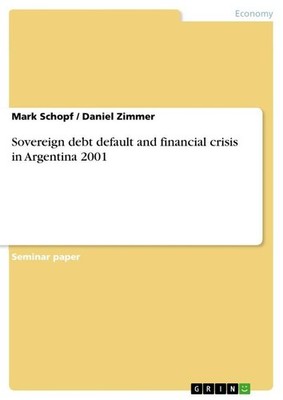 Sovereign debt default and financial crisis in Argentina 2001 Mark Schopf