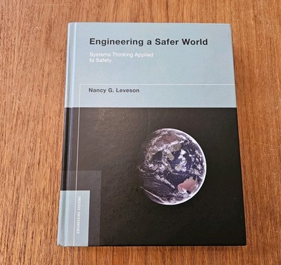 Engineering a Safer World: Systems Thinking Applied to Safety