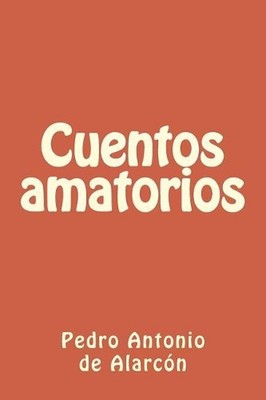 Cuentos amatorios by Pedro Antonio de Alarcon (Spanish) Paperback Book