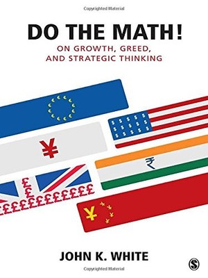Do the Math!: On Growth, Greed, and Strategic Thinking,John K. W