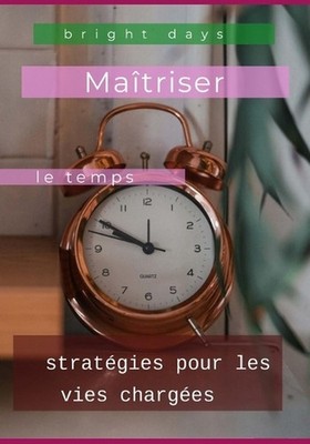 Matriser le temps: strat?gies pour les vies charg?es by Bright Days (French) Pap