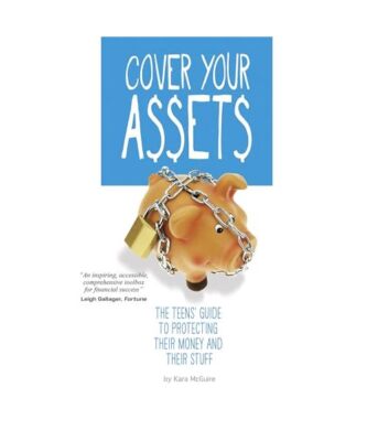 Cover Your Assets: The Teens' Guide to Protecting Their Money and Their Stuff, K