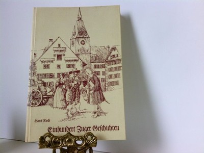 Einhundert Zuger Geschichten nacherzählt u. zsgest. von Hans Koch. Ill.: Christi