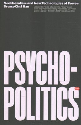 Psychopolitics : Neoliberalism and New Technologies of Power, Paperback by Ha...