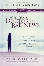When Your Doctor Has Bad News : Simple Steps to Strength, Healing
