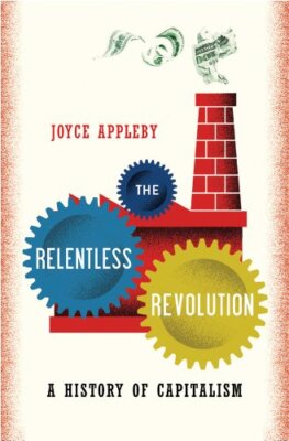 The Relentless Revolution: A History of Capitalism by Appleby (Hardcover)