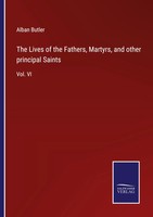 Alban Butler | The Lives Of The Fathers, Martyrs, And Other Principal Saints