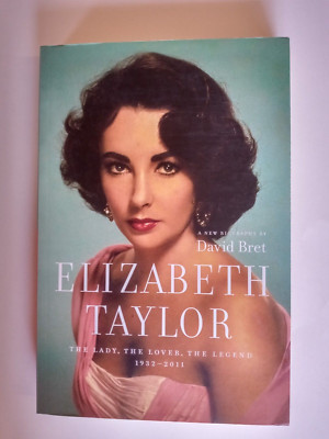 Elizabeth Taylor : The Lady, the Lover, the Legend 1932-2011 by David Bret...