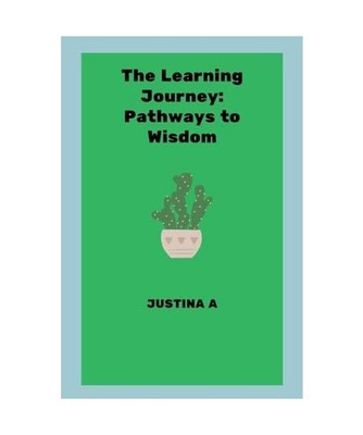 The Learning Journey: Pathways to Wisdom, A, Justina