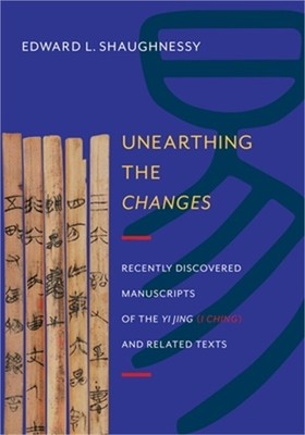 Unearthing the Changes: Recently Discovered Manuscripts of the ''Yi Jing'' ( ''I Ch