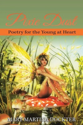 PIXIE DUST POETRY FOR THE YOUNG AT HEART Mary Martina Dockter Taschenbuch 2022