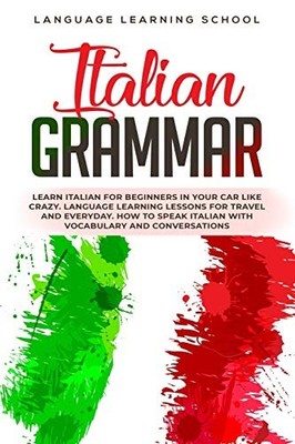 Italian Grammar: Learn Italian for Beginners in Your Car Like Cr