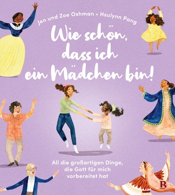Jen Oshman; Zoe Oshman; Tabea Wolf; Hsulynn Pang / Wie schön, dass ich ein Mädch