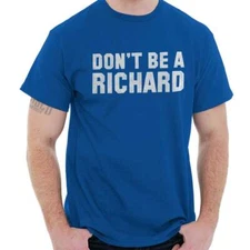 Don't Be A Richard Funny Dick Nickname Gift Adult Short Sleeve Crewneck Tee