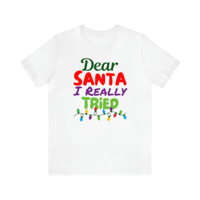Dear Santa I Really Tried Christmas T-Shirt | Funny XMas Tee