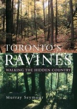 Toronto's Ravines: Walking the Hidden Country de Seymour, Murray