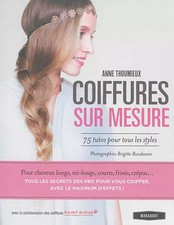 Coiffures sur mesure: 75 tutos pour tous les styles, Anne Thoumieux