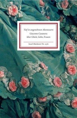 Tief in angenehmen Abenteuern: Giacomo Casanova über Glück, Liebe, Frauen ( ...