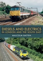 Diesels And Electrics In London And The South East | Malcolm Batten | Englisch