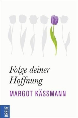Folge deiner Hoffnung Margot Käßmann. [Hrsg. von Gabriele Hartlieb] Hartlieb, Ga