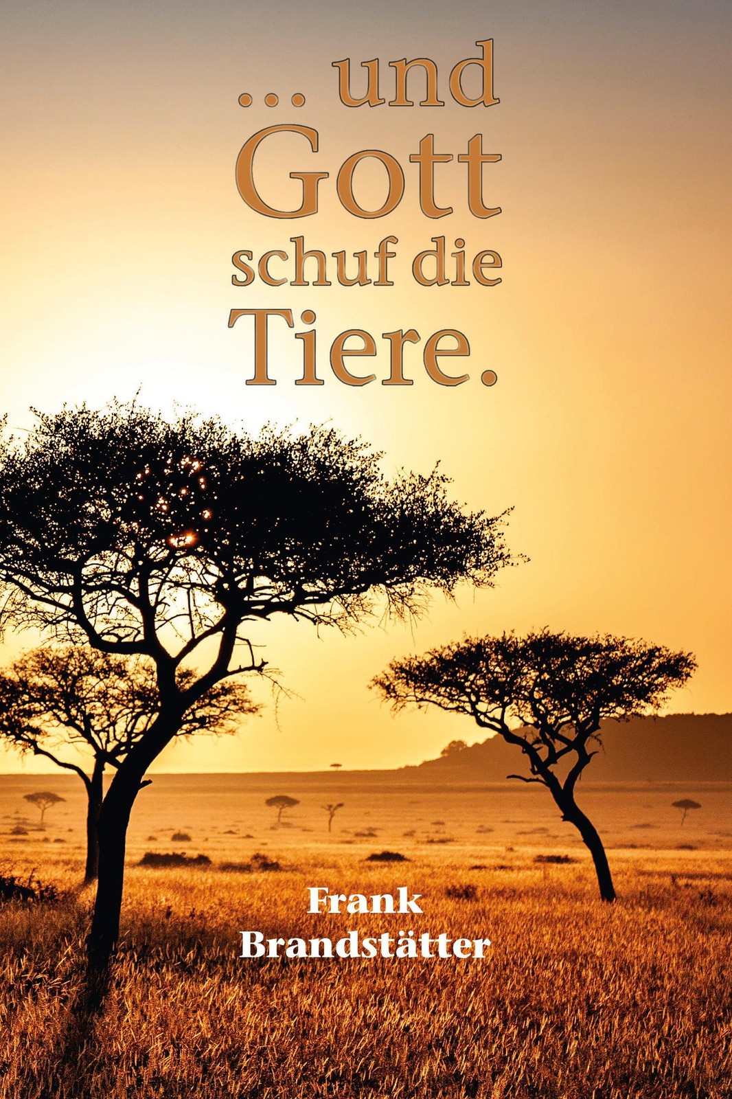 ... und Gott schuf die Tiere Frank Brandstätter