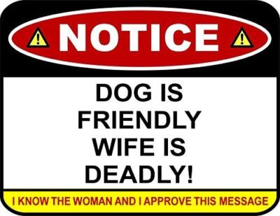 PCSCP Notice Dog is Friendly Wife is Deadly! I Know The Woman and Approve This M