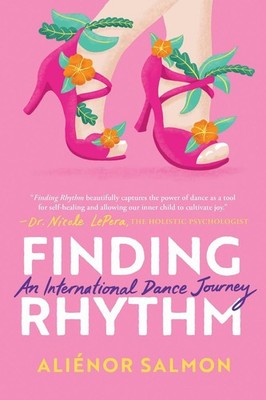Finding Rhythm: An International Dance Journey by Alienor Salmon (English) Hardc