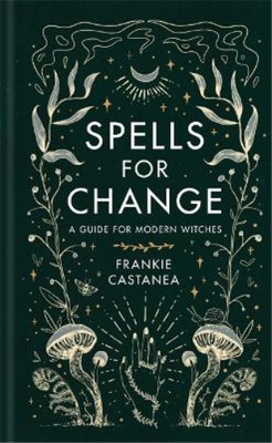 Frankie Castanea Spells for Change (Gebundene Ausgabe) Frankie Castanea
