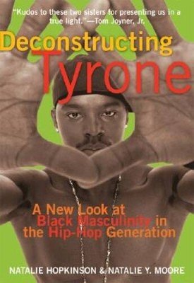 Deconstructing Tyrone: A New Look at Black Masculinity in the Hip-Ho - VERY GOOD