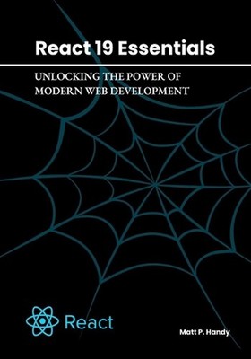 React 19 Essentials: Unlocking the Power of Modern Web Development by Matt P. Ha