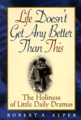 Life Doesnt Get Any Better Than This: The Holiness of Little Daily - GOOD
