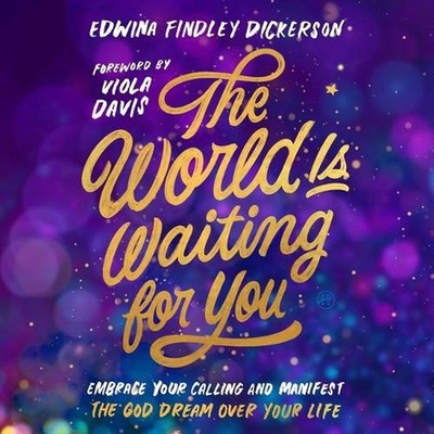 The World Is Waiting for You: Embrace Your Calling and Manifest the God Dream Ov
