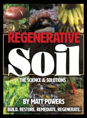 Regenerative Soil: The Science & Solutions - the 2nd Edition by Matt Powers: New