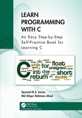 Learn Programming with C An Easy Step-by-Step Self-Practice Book for Learning C