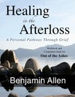 Healing in the Afterloss: A Personal Pathway Through Grief by Benjamin Allen