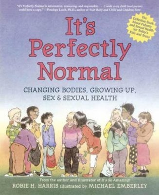 It's Perfectly Normal : Changing Bodies, Growing up, Sex, and Sex