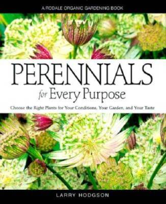 Perennials For Every Purpose: Choose the Plants You Need for Your Conditi - GOOD