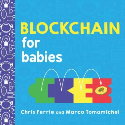 Blockchain for Babies by Ferrie, Chris; Tomamichel, Marco