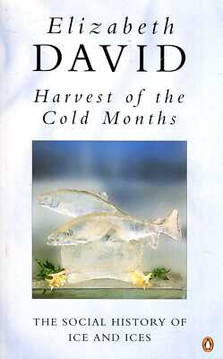 David, Elizabeth HARVEST OF THE COLD MONTHS : THE SOCIAL HISTORY OF ICE AND ICES