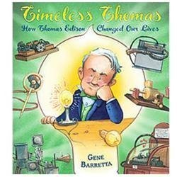 Timeless Thomas : How Thomas Edison Changed Our Lives by Gene Barretta (2012,...