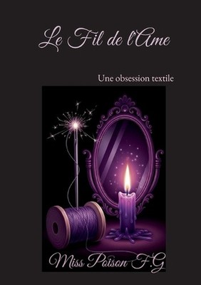 Le Fil de l'Ame: Une obsession textile by Miss Poison F.G. (French) Paperback Bo