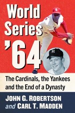 World Series '64: The Cardinals, the Yankees and the End of a Dynasty by John G.