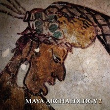 MAYA ARCHAEOLOGY 2: FEATURING THE ANCIENT MAYA MURALS OF By Simon Martin & David