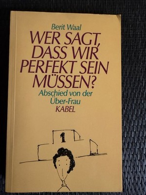 Wer sagt, dass wir perfekt sein müssen?. Abschied von der Über-Frau |   1152