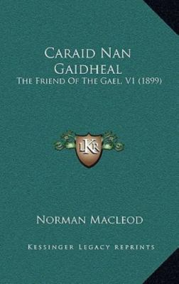 #ad #ad Caraid Nan Gaidheal: The Friend Of The Gael V1 1899 Macleod Norman Good Bo $26.38