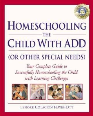 Homeschooling the Child with ADD (or Other Special Needs): Your Complete  - GOOD