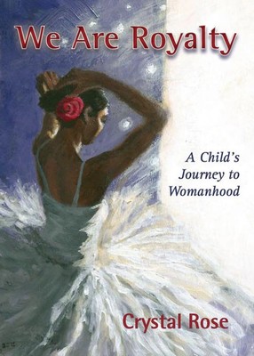 We Are Royalty A Child's Journey to Womanhood Crystal Rose Taschenbuch Englisch