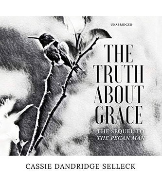 The Truth about Grace: A Sequel to the Pecan Man, Cassie Dandridge Selleck