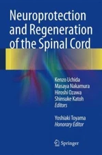 Neuroprotection and Regeneration of the Spinal Cord, Hardcover by Uchida, Ken...